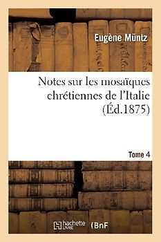Notes Sur Les Mosaïques Chrétiennes de l'Italie Tome 4