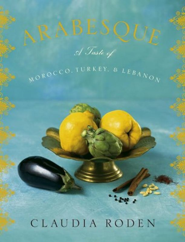 Arabesque: A Taste of Morocco, Turkey, and Lebanon - Roden, Claudia