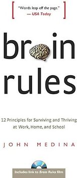Brain Rules: 12 Principles for Surviving and Thriving at Work, Home, and School - John J. Medina