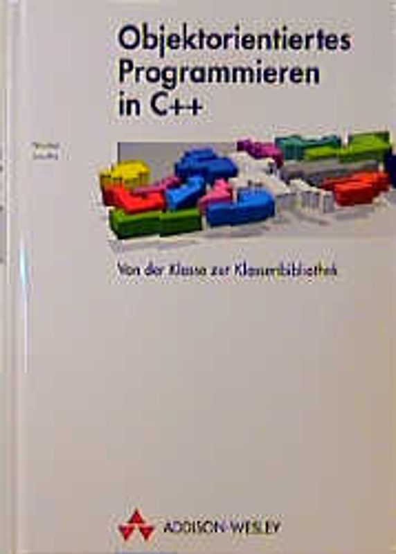 Objektorientiertes Programmieren in C++. Von der Klasse zur Klassenbibliothek