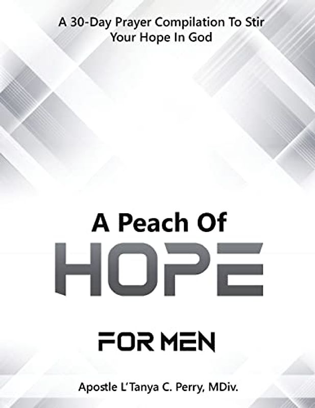A Peach of Hope for Men: A 30-DAY PRAYER COMPILATION TO STIR YOUR HOPE IN GOD