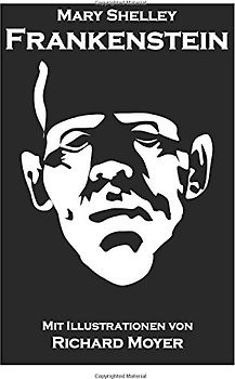 Frankenstein: Mit den Illustrationen von Richard Moyer - Shelley, Mary Wollstonecraft
