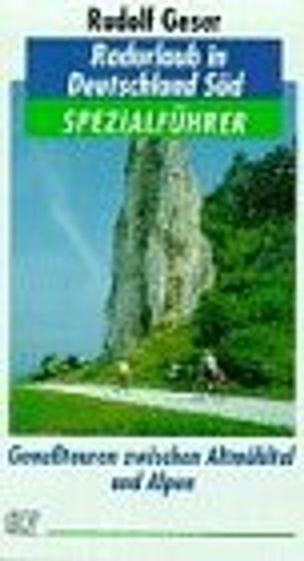 Radurlaub in Deutschland Süd. Genusstouren zwischen Altmühltal und Alpen