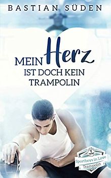 Mein Herz ist doch kein Trampolin (Sportboys in Love)