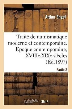 Traité de Numismatique Moderne Et Contemporaine. Partie 2