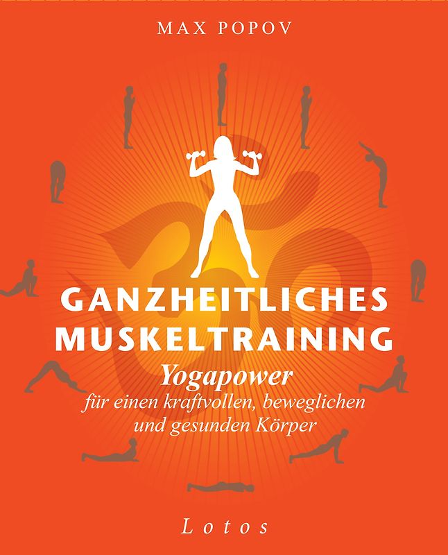 Ganzheitliches Muskeltraining. Yogapower für einen kraftvollen, beweglichen und gesunden Körper - Praxisbuch