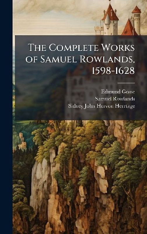 The Complete Works of Samuel Rowlands, 1598-1628