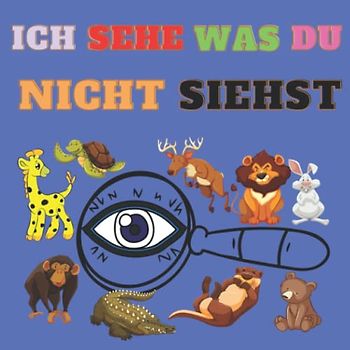 Ich Sehe Was Du Nicht Siehst: Ich spioniere ein Buch für Kinder im Alter von 4 bis 8 Jahren aus, finde und suche ein Aktivitätenbuch, ich spioniere mit meinen kleinen Augen aus