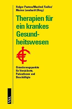 Therapien für ein krankes Gesundheitswesen. Orientierungspunkte für Versicherte, PatientInnen und Beschäftigte