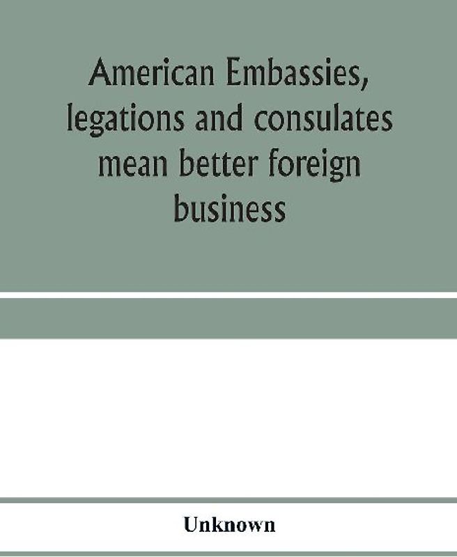 American embassies, legations and consulates mean better foreign business; an argument in pictures and paragraphs