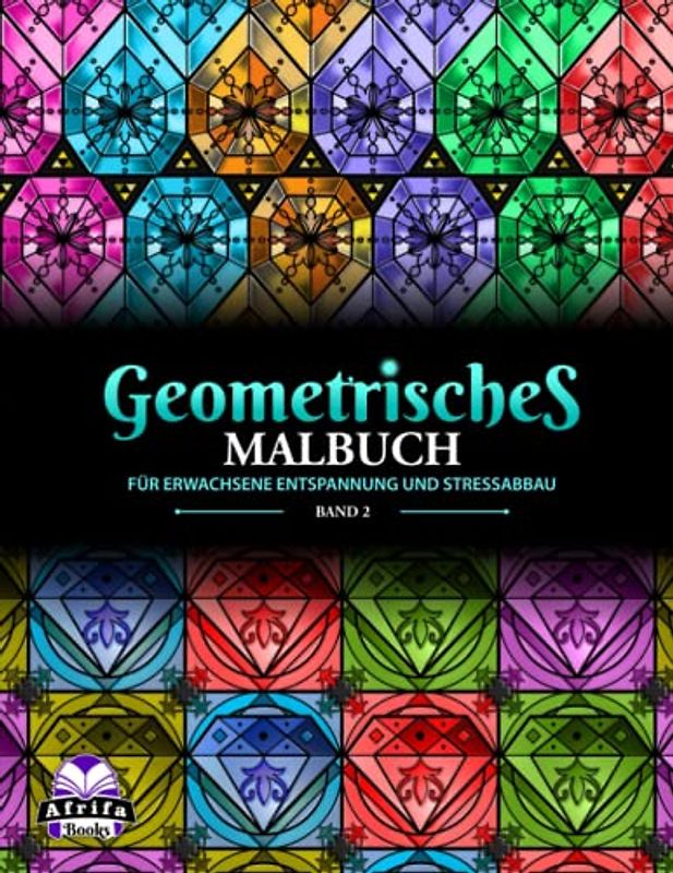 Geometrisches Malbuch für Erwachsene Entspannung und Stressabbau, Band 2: Malvorlagen für Erwachsene. Mit Edelsteinen, Diamant, Rubin, Topas, Smaragd, Saphir