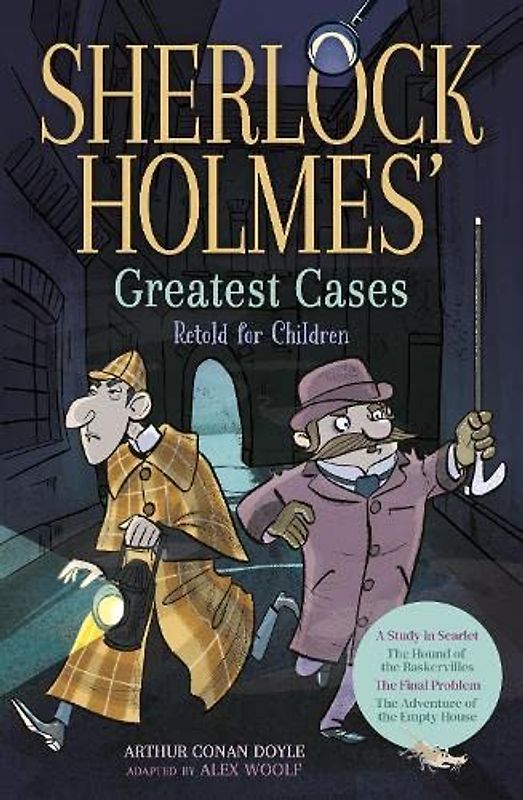 Sherlock Holmes' Greatest Cases Retold for Children: A Study in Scarlet, The Hound of the Baskervilles, The Final Problem, The Empty House
