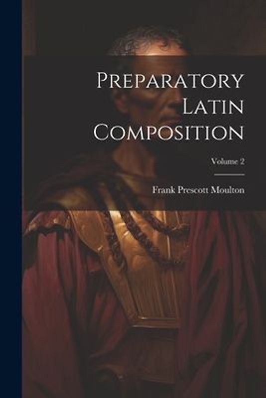 Preparatory Latin Composition; Volume 2