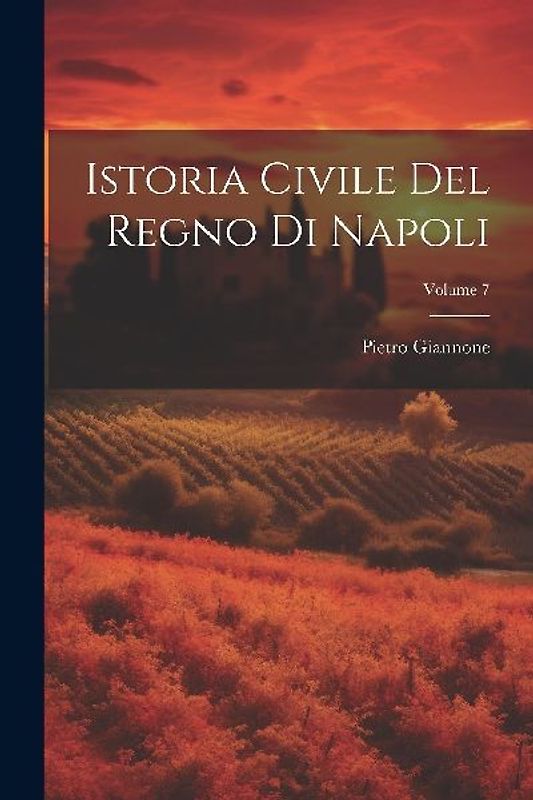 Istoria Civile Del Regno Di Napoli; Volume 7