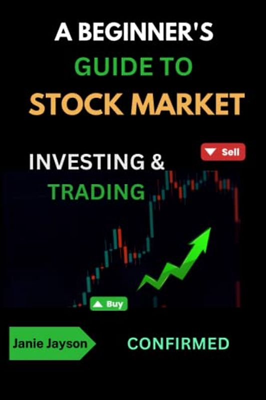 A Beginner's Guide to Stock Market Investing & Trading: "Master it, Develop Winning Strategies, and Grow Your Wealth"