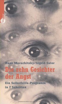 Die zehn Gesichter der Angst. Ein Selbsthilfe-Programm in 7 Schritten