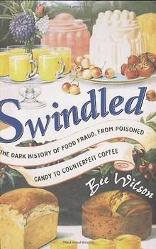 Swindled: The Dark History of Food Fraud from Candy to Counterfeit Coffee
