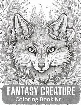 FANTASY CREATURE Fantastical Creatures Unleashed: 60 Spellbinding Coloring Pages for Fantasy Lovers"