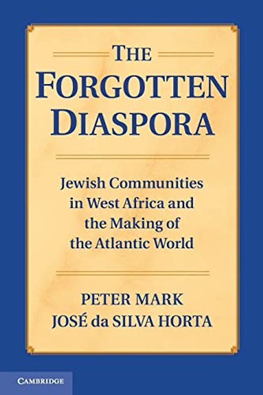 The Forgotten Diaspora: Jewish Communities In West Africa And The Making Of The Atlantic World
