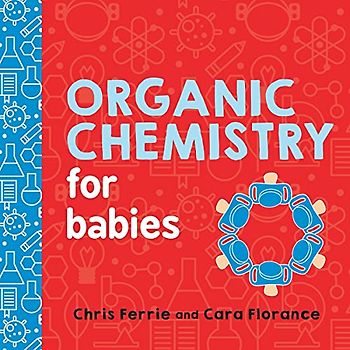 Organic Chemistry for Babies: 0 (Baby University)