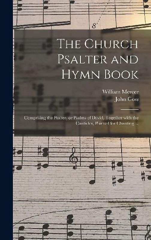 The Church Psalter and Hymn Book: Comprising the Psalter, or Psalms of David, Together With the Canticles, Pointed for Chanting ...