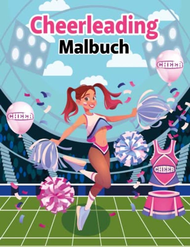 Cheerleading-Malbuch: 100 lustige und niedliche Cheerleader-Malvorlagen für Mädchen und Jungen - das perfekte Geschenk für jeden Cheerleading-Liebhaber.