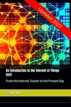 An Introduction to the Internet of Things (IoT): From the Internet Toaster to the Present Day