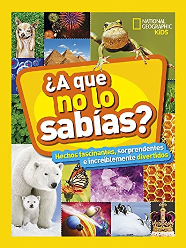 ¿A que no lo sabías?: Hechos fascinantes, sorprendentes e increíblemente divertidos (National Geographic Kids)