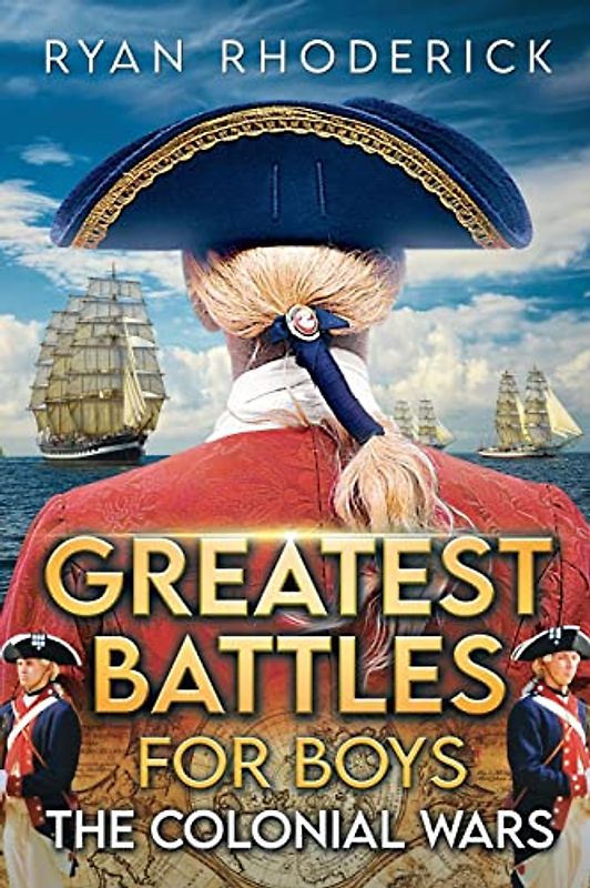 Greatest Battles for Boys: The Colonial Wars