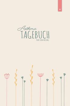 Asthma Tagebuch: Liebevoll gestaltetes Peak-Flow Tagebuch im DIN A5 Format zum einfachen dokumentieren der Peakflow Messwerte | Tagebuch mit 120 Seiten