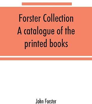 Forster collection. A catalogue of the printed books