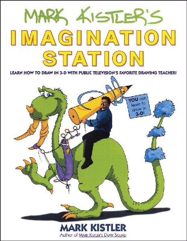 Mark Kistler's Imagination Station: Learn How to Drawn in 3-D with Public Television's Favorite Drawing Teacher: Learn How to Draw in 3D with Public Television's Favorite Drawing Teacher! - Mark Kistler