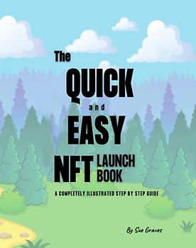 The Quick and Easy NFT Launch Book: A Completely Illustrated Step By Step Guide