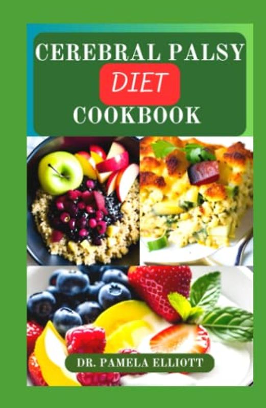 CEREBRAL PALSY DIET COOKBOOK: Healthy Nutrition Guide Recipes for Palsy Management and Control