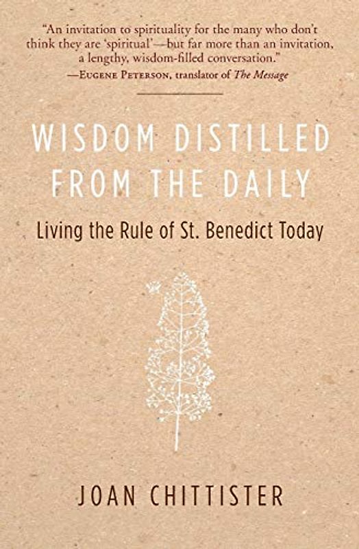 Wisdom Distilled from the Daily: Living the Rule of St. Benedict Today