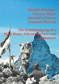 Die Erstbesteigung des Mont Blanc, Kilimandscharo und Matterhorn