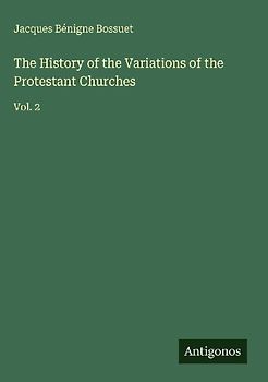 The History of the Variations of the Protestant Churches