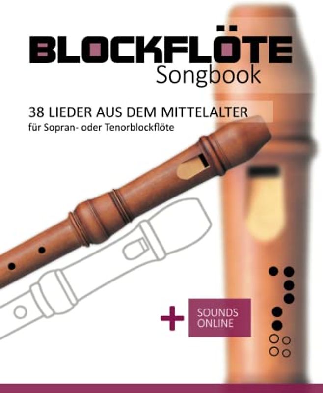 Blockflöte Songbook - 38 Lieder aus dem Mittelalter für Sopran- oder Tenorblockflöte: + Sounds online
