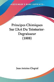 Principes Chimiques Sur L'Art Du Teinturier-Degraisseur (1808)