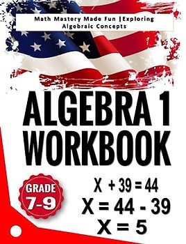 Algebra 1 Workbook: Math Mastery Made Fun |Exploring Algebraic Concepts