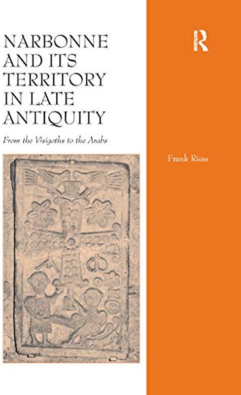 Narbonne and its Territory in Late Antiquity: From the Visigoths to the Arabs
