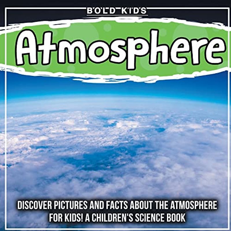 Atmosphere: Discover Pictures and Facts About The Atmosphere For Kids! A Children's Science Book