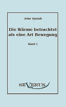 Die Wärme betrachtet als eine Art der Bewegung, Bd. 1
