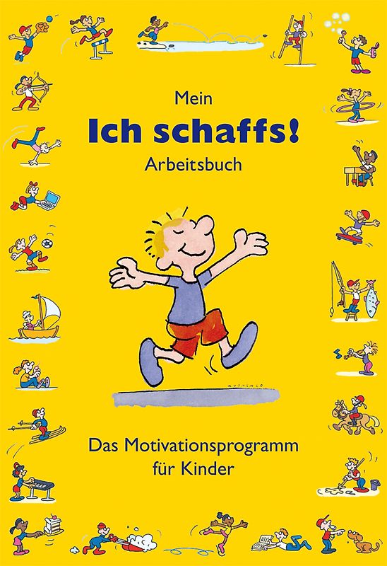 Mein „Ich schaffs!" - Arbeitsbuch. Das Motivationsprogramm für Kinder