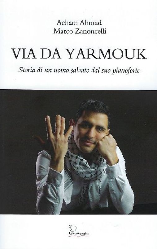 Via da Yarmouk. Storia di un uomo salvato dal suo pianoforte