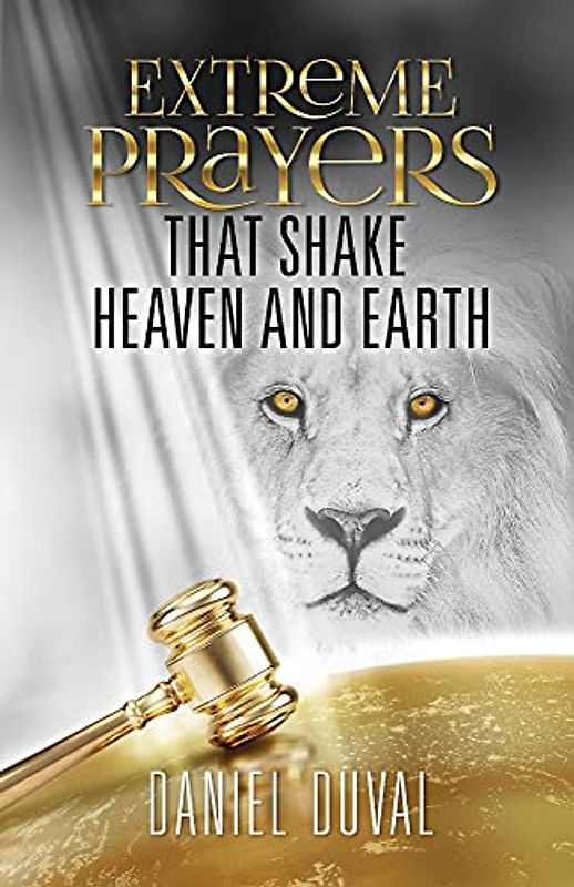Extreme Prayers That Shake Heaven and Earth
