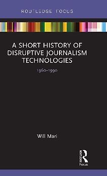A Short History of Disruptive Journalism Technologies