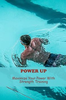 Power Up: Maximize Your Power With Strength Training