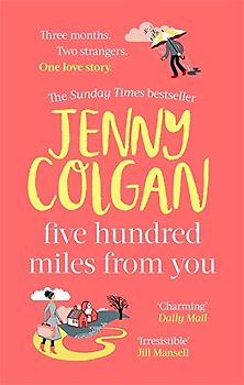 Five Hundred Miles From You: the life-affirming, escapist novel from the Sunday Times bestselling author: the most joyful, life-affirming novel of the year (Kirrinfief)