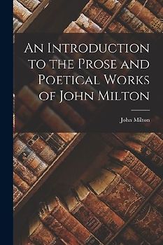 An Introduction to the Prose and Poetical Works of John Milton